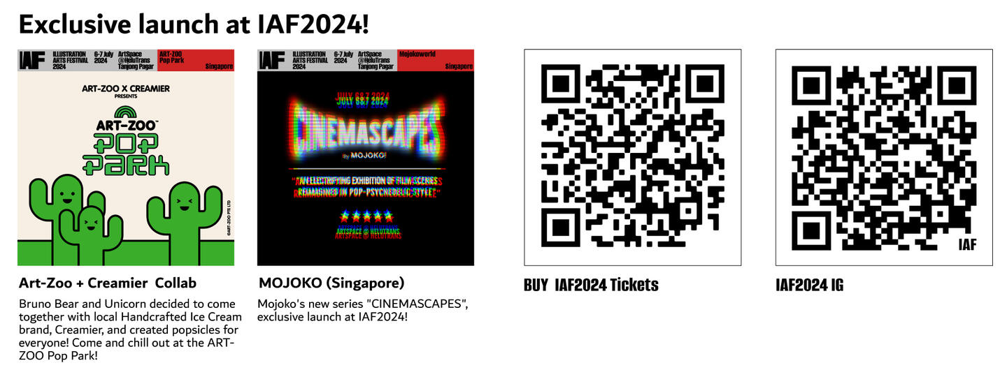 Get Tickets here ASAP!
BUY HERE
Come see all the wonderful artists at IAF2024!Venue:
ArtSpace @ Helutrans 39 Keppel Road, #01-05. Tanjong Pagar Distripark Singapore 089065
Map#IAF2024sg #illustrationartsfest #illustrationarts #illustrations #illustrationartists)
TICKETING
Thank you for your generous support. Your $6 ticket (plus Eventbrite fee) allows unlimited re-entry throughout the day, and children under 6 enter for free.Your contribution sustains our community, supports the artists, enhances the festival experience, and fosters togetherness. Thank you for keeping the spirit of our festival alive. Enjoy the festive!EVENT INFORMATIONSuperfan Preview (By invite & SUPERFANS Tickets only)Fri, 5 July, 5pm - 7.30pm ( No last entry but take note of closing time )Open to PublicSat, 6 July, 11am - 7pmSun, 7 July, 11am - 7pm*Last entry time of each show date is 6pmStay tuned for the announcement of dates & times for talks and discussions featuring these artistsSee the hightlight video below from our last event. IT WAS SUPER FUN! Help us make IAF2024 even better!!
IAF2024 is jointly organised by OICsingapore and Thirtytwocm.
Key Festival Identity contributed by the amazing design duo Peculiar Matter
Subscribe to our Youtube Channel and see our other event videos here!
2024
Join our new mailing list to get our latest news!
>>Click here<<
Programme
Get inspired by amazing artists at IAF2024! See all their new artworks, talk to them and hear them share about their journey! Catch their sharing sessions here!
![